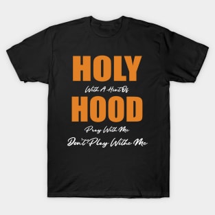 Holy With A Hint Of Hood Pray With Me Don't Play T-Shirt